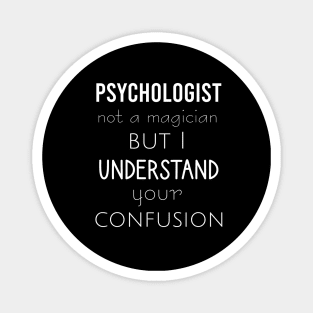 Psychologist not a magician but I understand your confusion Magnet